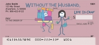 Without the Husband... Life Is Crap Personal Checks